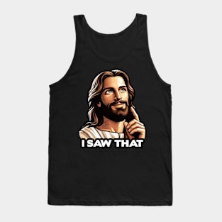 I SAW THAT Jesus meme Tank Top